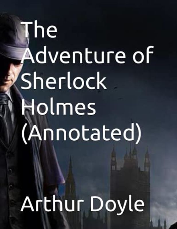 The Adventure of Sherlock Holmes (Annotated)