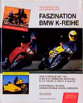 Faszination BMW K-Reihe. Modellgeschichte, Technik, Entwicklung, Sport- und Spezialversionen, Gesspanne K 1, K 100, K 75, K 1100 RS/LT, K 1200 RS