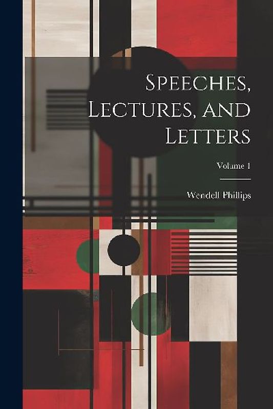 Speeches, Lectures, and Letters; Volume 1