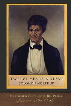 Twelve Years a Slave and Harriet, The Moses of Her People: With Original Illustrations