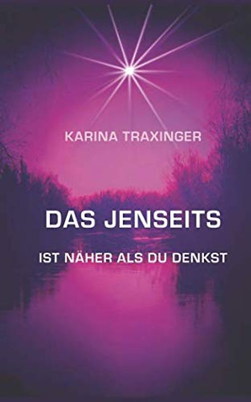 Das Jenseits ist näher als Du denkst - Karina Traxinger [Taschenbuch]