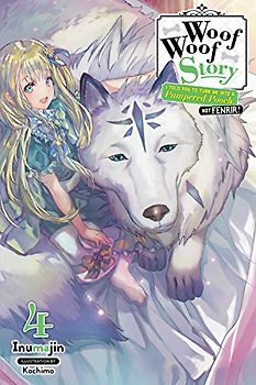 Woof Woof Story: I Told You to Turn Me Into a Pampered Pooch, Not Fenrir!, Vol. 4 (light novel)