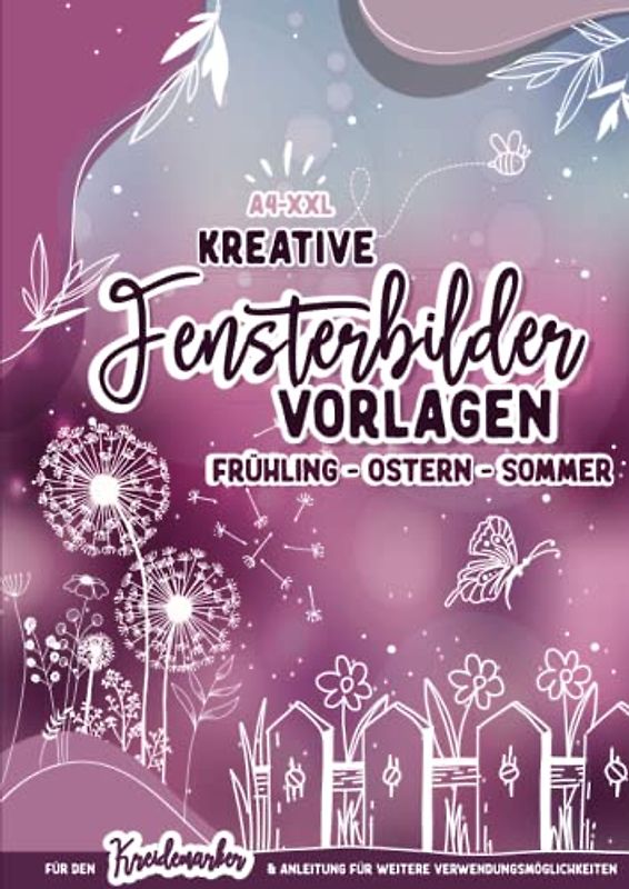 XL Fensterbilder Vorlagen Frühling - Sommer / für den Kreidemarker: über 120 wiederverwendbare, abwechslungsreiche Motive rund um Frühling bis hin zum ... bemalen mit dem abwischbaren Kreidestift!