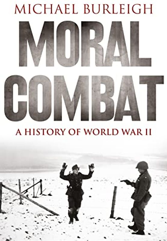 Moral Combat: A History of World War II. Michael Burleigh - Michael Burleigh