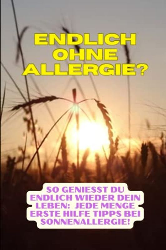 Sonnenallergie Gesicht - Was hilft?: Erste Hilfe Sonnenallergie Hausmittel Tipps für Kinder und Erwachsene! Wie kann ich Sonnenallergie vorbeugen? ... im Gesicht oder auf dem Rücken?