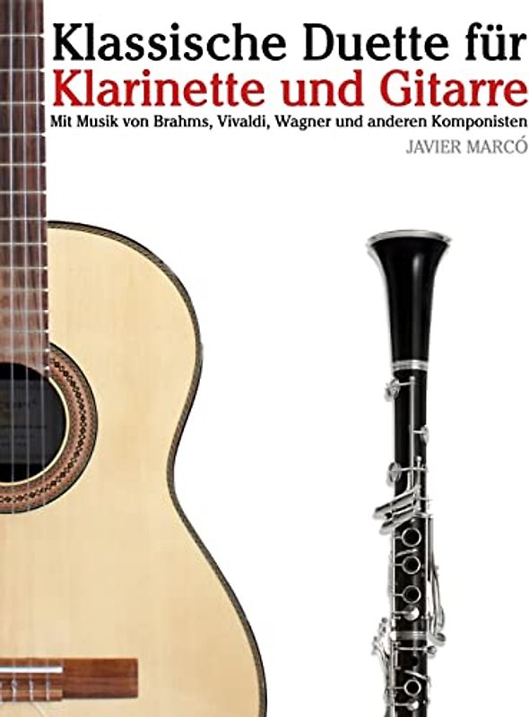 Klassische Duette für Klarinette und Gitarre: Klarinette für Anfänger. Mit Musik von Brahms, Vivaldi, Wagner und anderen Komponisten