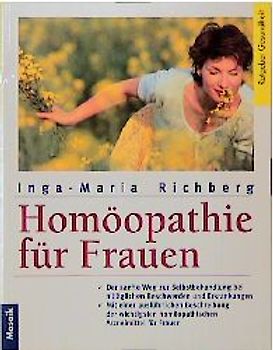 Homöopathie für Frauen. Der sanfte Weg zur Selbstbehandlung bei alltäglichen Beschwerden und Erkrankungen