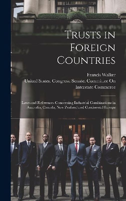 Trusts in Foreign Countries: Laws and References Concerning Industrial Combinations in Australia, Canada, New Zealand and Continental Europe
