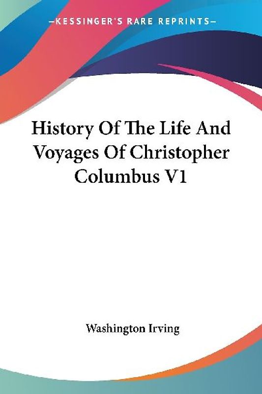 History Of The Life And Voyages Of Christopher Columbus V1