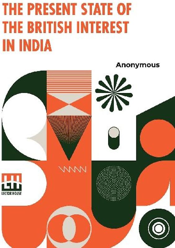 The Present State Of The British Interest In India