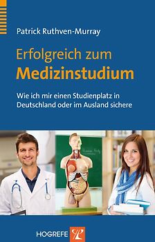 Erfolgreich zum Medizinstudium. Wie ich mir einen Studienplatz in Deutschland oder im Ausland sichere