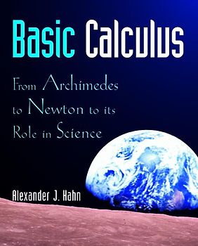 Basic Calculus. From Archimedes to Newton to its Role in Science