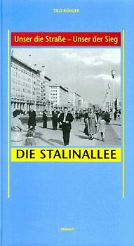 Unser die Strasse - unser der Sieg. Die Stalinallee