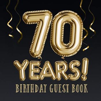 70 Years ~ Birthday Guest Book: Great for 70th Birthday Decorations, Birthday Gifts for men and women - 70 Years Party - Gold Balloons Edition - ... pages for Messages and Photos of Guests