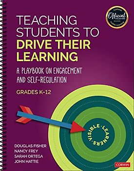 Teaching Students to Drive Their Learning: A Playbook on Engagement and Self-Regulation, K-12 (The Corwin Visible Learning Official Collection)