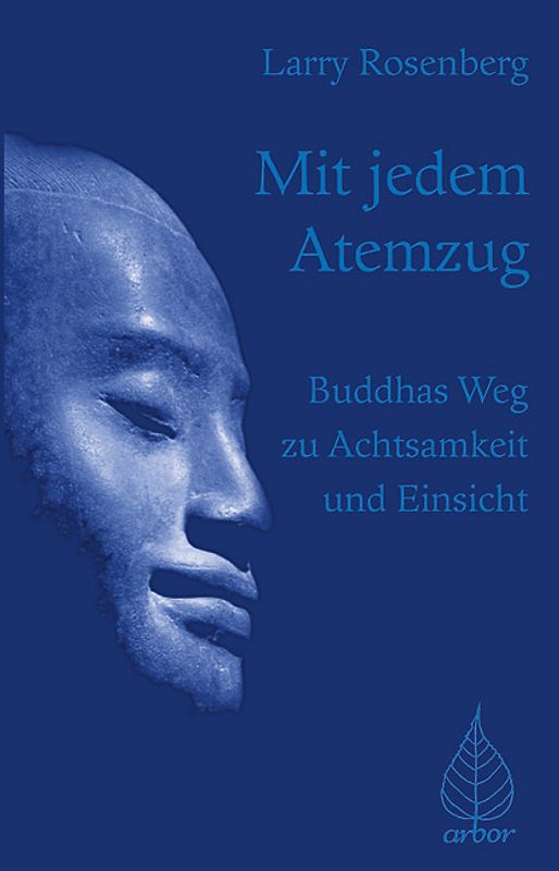 Mit jedem Atemzug. Buddhas Weg zu Achtsamkeit und Einsicht