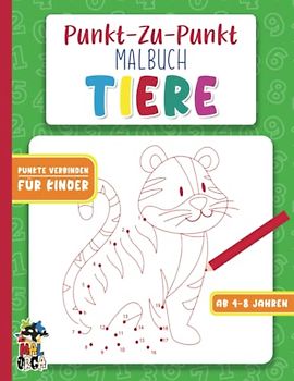 Von Punkt zu Punkt Malbuch für Kinder ab 4-8 Jahren - Tiere: Ausmalbuch zum fördern der Kreativität und Feinmotorik -Geschenk für Mädchen und Jungen