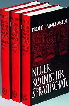 Neuer Kölnischer Sprachschatz. Band 1-3 / Lexikon der Kölner Mundart