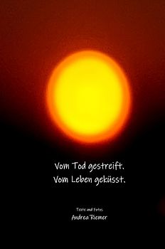 Vom Tod gestreift. Vom Leben geküsst