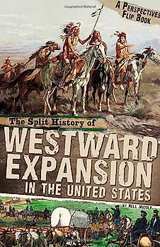 The Split History of Westward Expansion in the United States (Perspectives Flip Books)