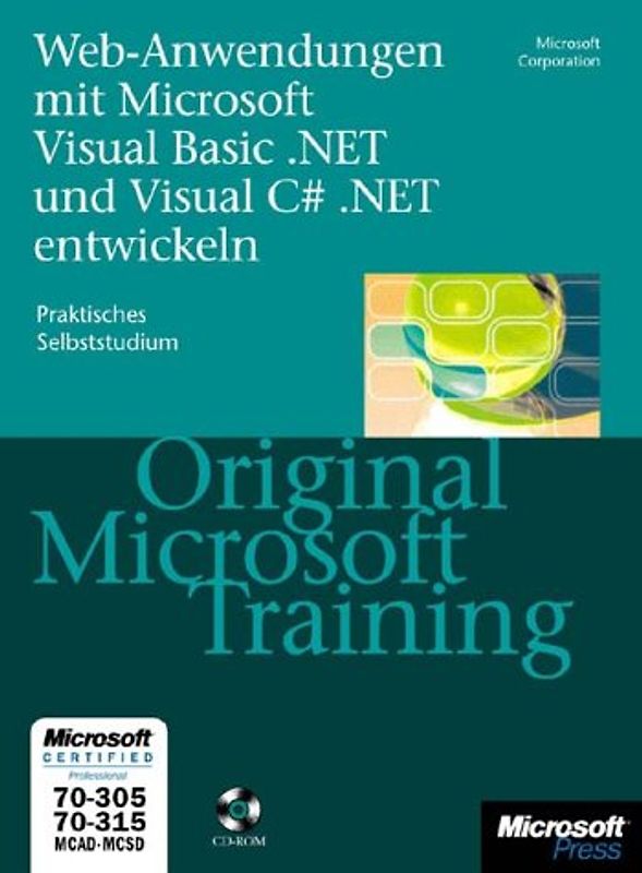 Webanwendungen mit Microsoft Visual Basic .NET und Microsoft Visual C sharp .NET entwickeln - Original Microsoft Training MCAD/MCSD 70-305/70-315. Praktisches Selbststudium