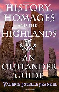History, Homages and the Highlands: An Outlander Guide - Frankel, Valerie Estelle