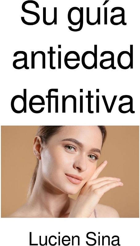 Su guía antiedad definitiva