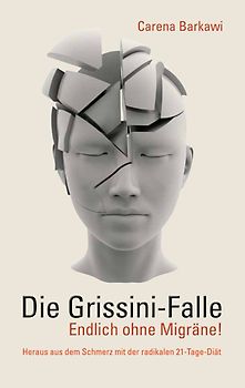 Die Grissini-Falle. Endlich ohne Migräne!. Heraus aus dem Schmerz mit der radikalen 21-Tage-Diät