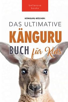 Känguru Bücher: Das Ultimative Känguru Buch für Kinder: 100+ Erstaunliche Känguru-Fakten, Fotos, Quiz + mehr: 100+ Känguru Fakten, Fotos, Quiz und Wortsucherätsel (Tierfaktenbücher für Kinder, Band 2)