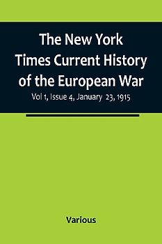 The New York Times Current History of the European War, Vol 1, Issue 4, January 23, 1915