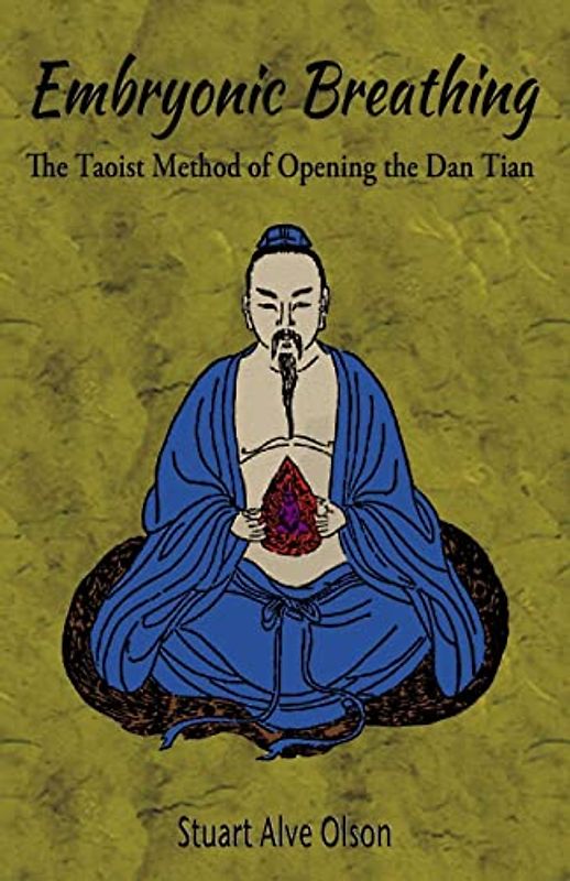 Embryonic Breathing: The Taoist Method of Opening the Dan Tian