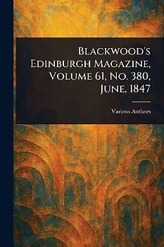 Blackwood's Edinburgh Magazine, Volume 61, No. 380, June, 1847