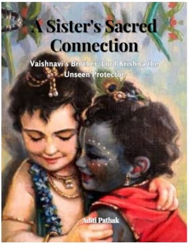 A Sister's Sacred Connection: Vaishnavi Brother Lord Krishna the Unseen Protector