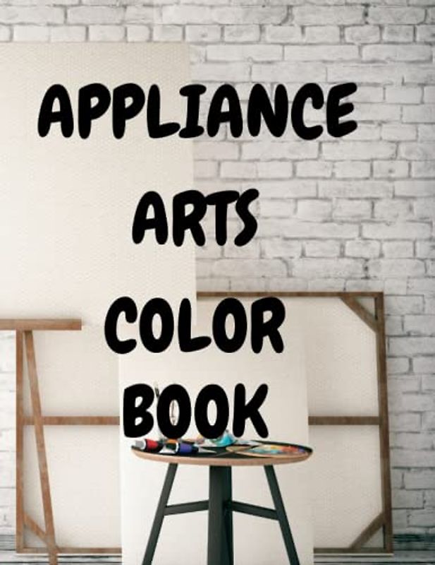 Appliance Arts Color Book: Appliance Arts Color Book's gorgeous, inventive illustrations have been converted to grayscale. Inspirational coloring ... illustrations for both adults and kids.