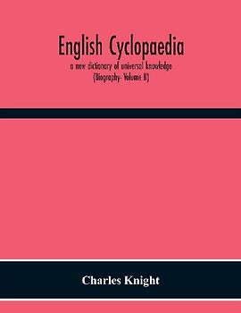 English Cyclopaedia, A New Dictionary Of Universal Knowledge (Biography- Volume Ii)