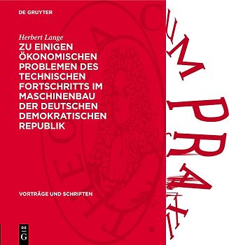 Zu einigen ökonomischen Problemen des technischen Fortschritts im Maschinenbau der Deutschen Demokratischen Republik