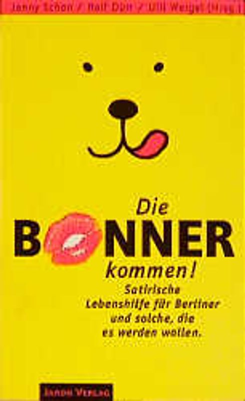Die Bonner kommen!. Satirische Lebenshilfe für Berliner und solche, die es werden wollen