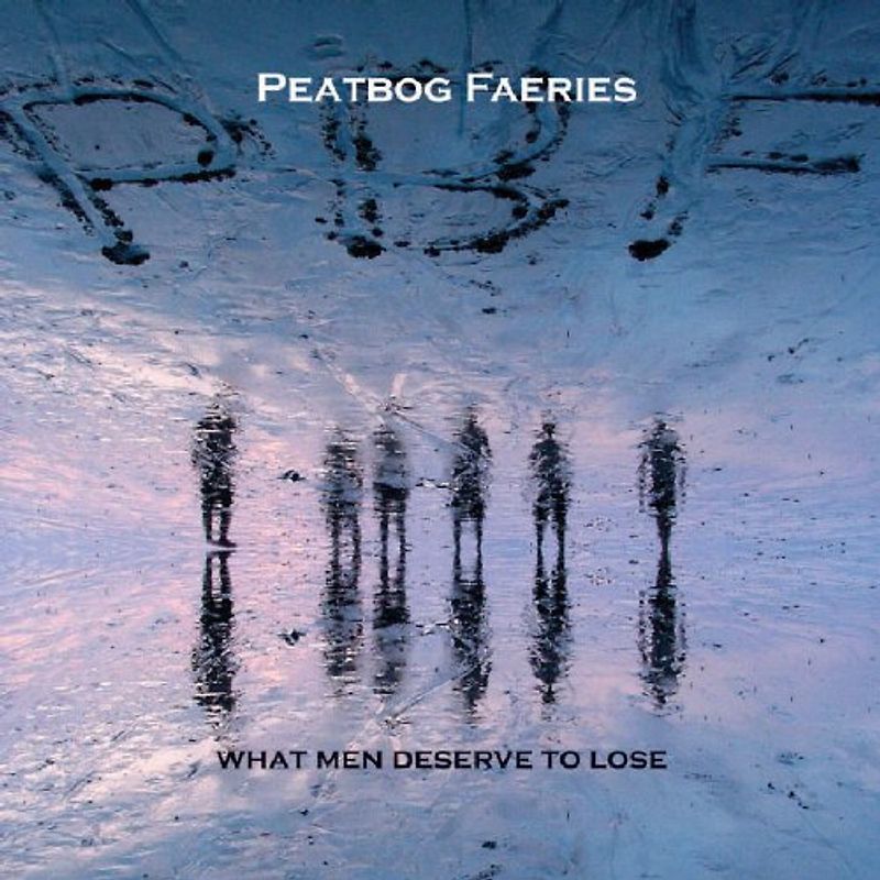 Peatbog Faeries - What Men Deserve to Lose
