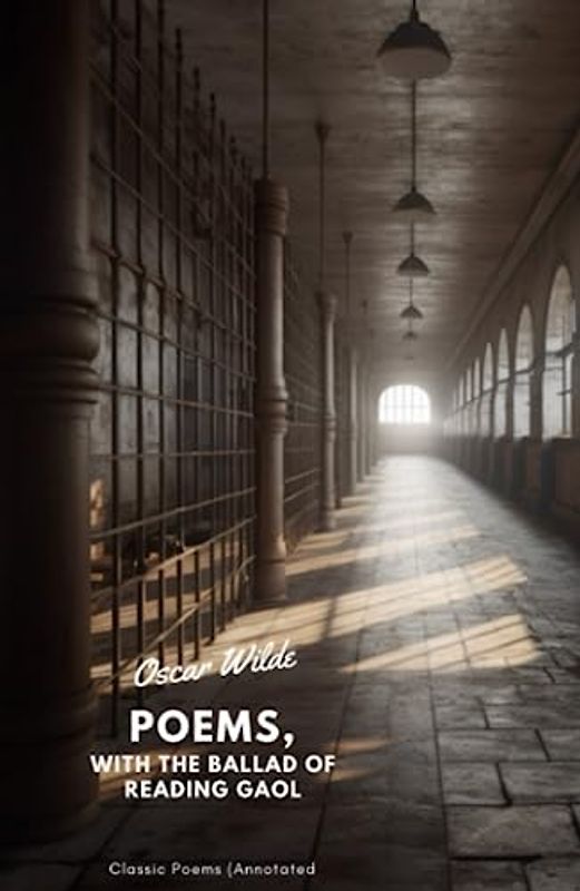 Poems, With the Ballad of Reading Gaol: Classic Poetry (Annotated)