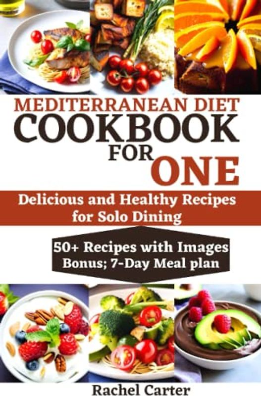 MEDITERRANEAN DIET COOKBOOK FOR ONE: Delicious and Healthy Recipes for Solo Dining