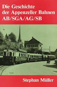 Die Geschichte der Appenzeller Bahnen AB/SGA/AG/SB