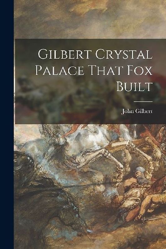 Gilbert Crystal Palace That Fox Built