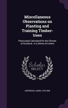 Miscellaneous Observations on Planting and Training Timber-trees