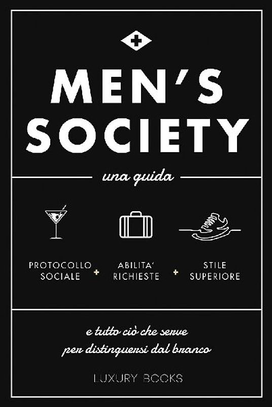 Men's society. Una guida e tutto ciò che serve per distinguersi dal branco