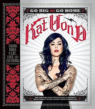 Go Big or Go Home - Taking Risks in Life, Love, and Tattooing - Kat Von D [Paperback]
