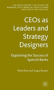 CEOs as Leaders and Strategy Designers: Explaining the Success of Spanish Banks