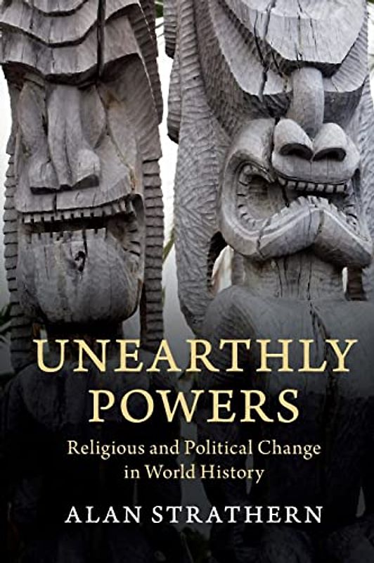 Unearthly Powers: Religious and Political Change in World History