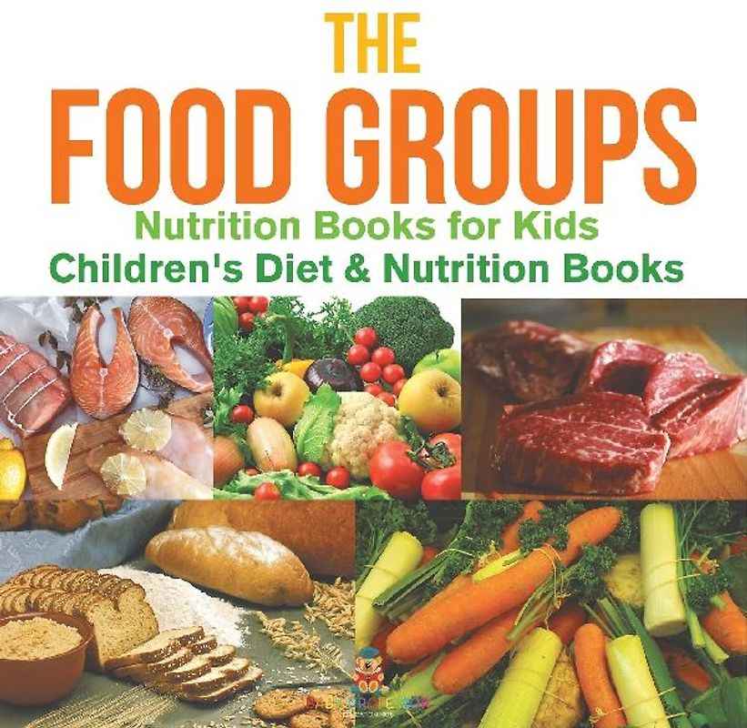 The Food Groups - Nutrition Books for Kids | Children's Diet & Nutrition Books