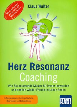 Herz-Resonanz-Coaching. Wie Sie belastende Muster für immer loswerden und endlich wieder Freude im Leben finden