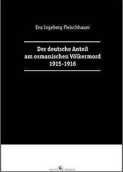 Der deutsche Anteil am osmanischen Völkermord 1915-1916